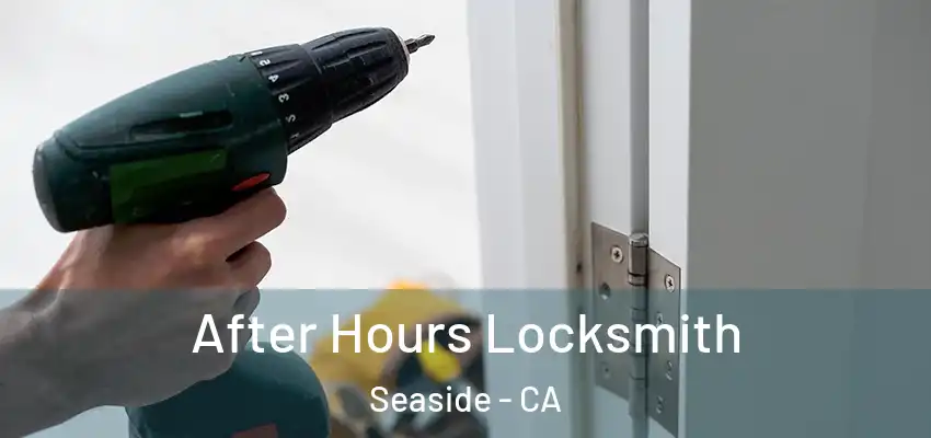  After Hours Locksmith Seaside - CA