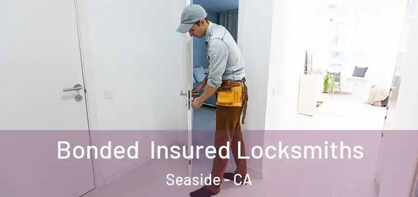 Bonded Insured Locksmiths Seaside - CA