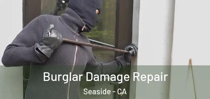  Burglar Damage Repair Seaside - CA