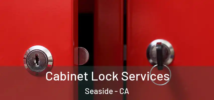  Cabinet Lock Services Seaside - CA