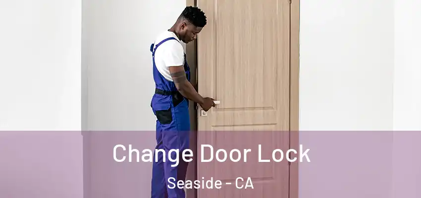  Change Door Lock Seaside - CA