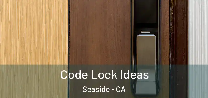  Code Lock Ideas Seaside - CA