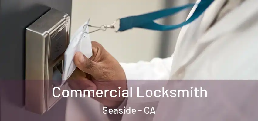  Commercial Locksmith Seaside - CA