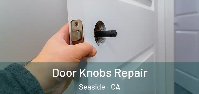  Door Knobs Repair Seaside - CA