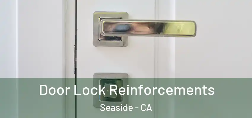 Door Lock Reinforcements Seaside - CA