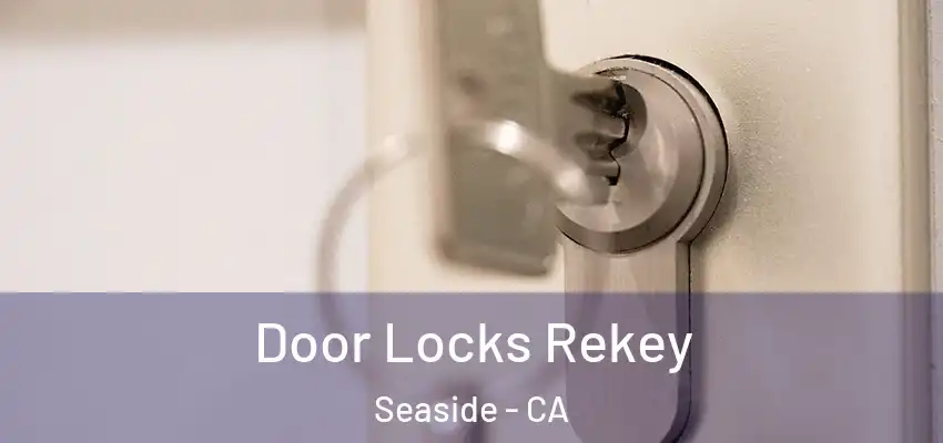  Door Locks Rekey Seaside - CA