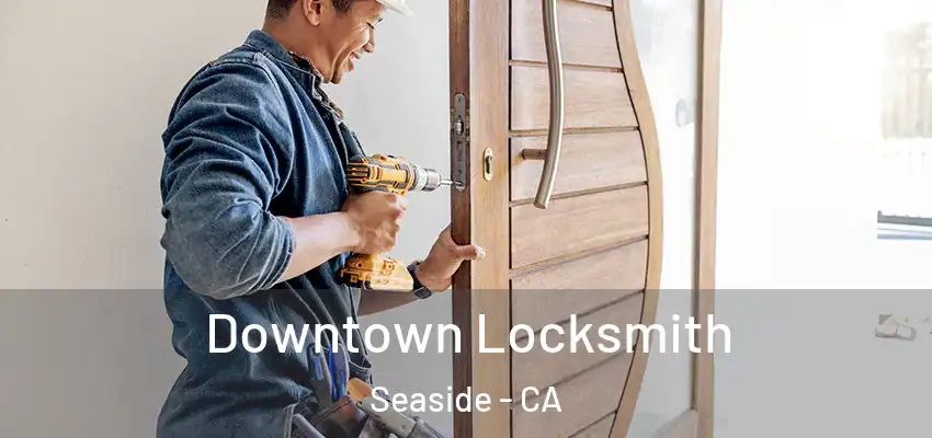  Downtown Locksmith Seaside - CA