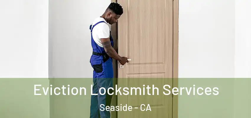  Eviction Locksmith Services Seaside - CA