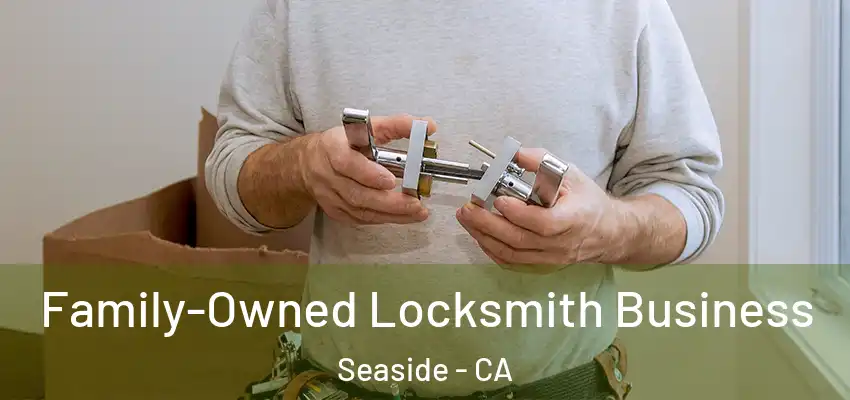 Family-Owned Locksmith Business Seaside - CA