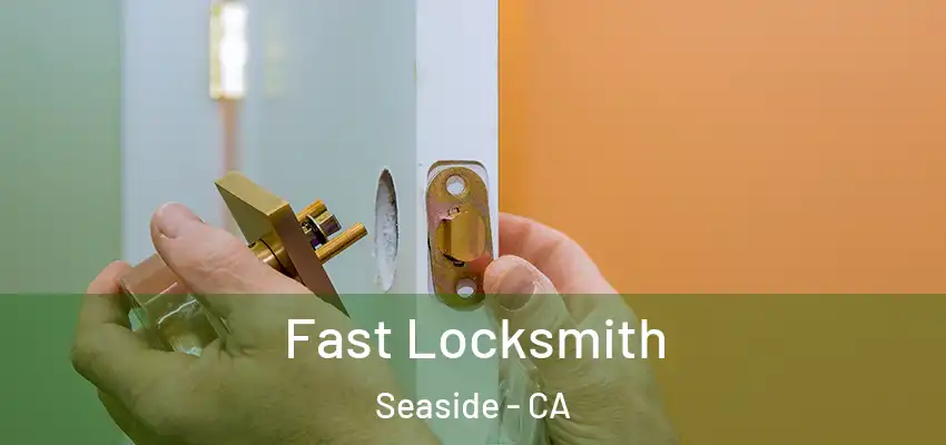 Fast Locksmith Seaside - CA