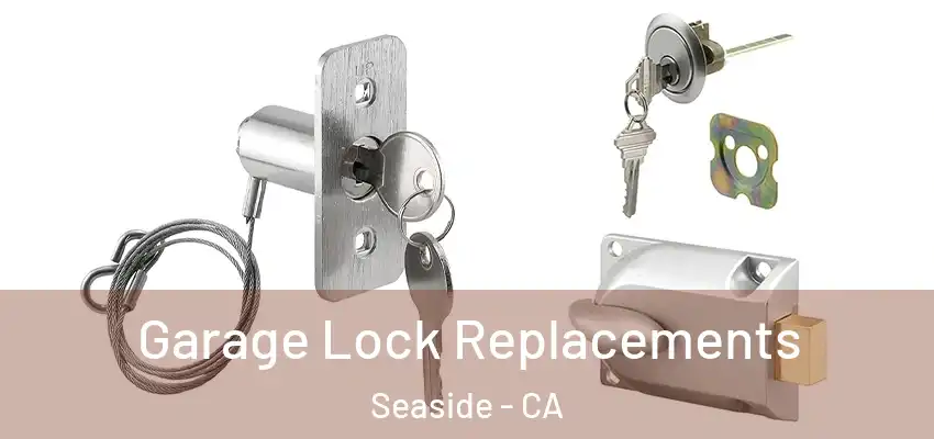  Garage Lock Replacements Seaside - CA