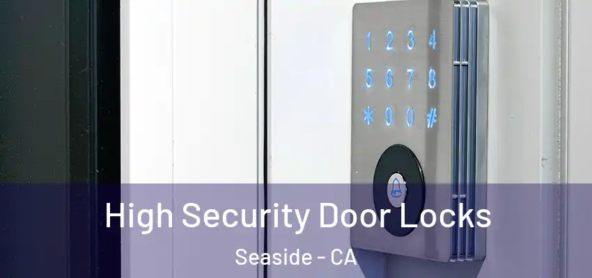  High Security Door Locks Seaside - CA
