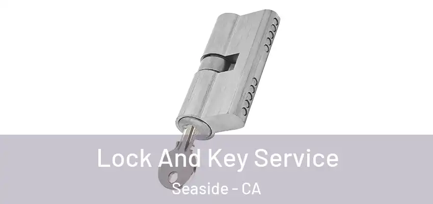 Lock And Key Service Seaside - CA