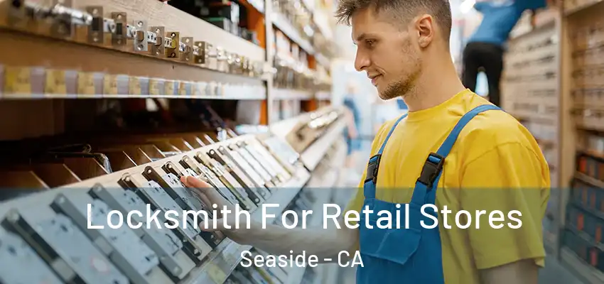 Locksmith For Retail Stores Seaside - CA