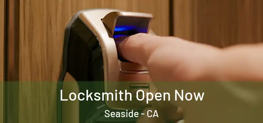  Locksmith Open Now Seaside - CA