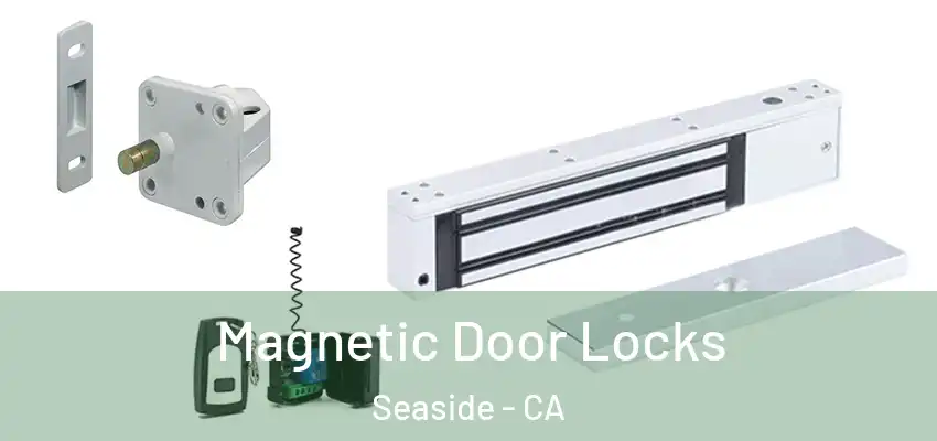 Magnetic Door Locks Seaside - CA