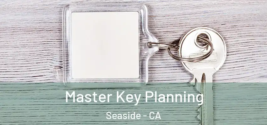 Master Key Planning Seaside - CA