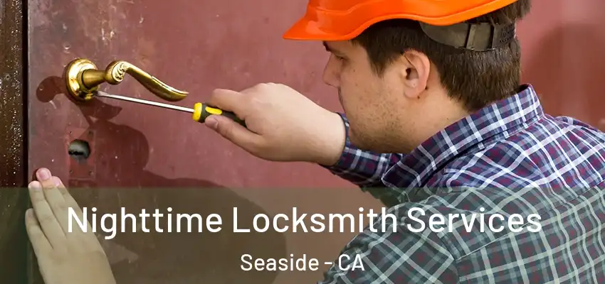  Nighttime Locksmith Services Seaside - CA