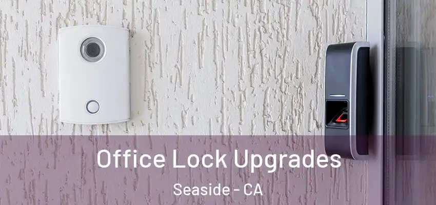  Office Lock Upgrades Seaside - CA