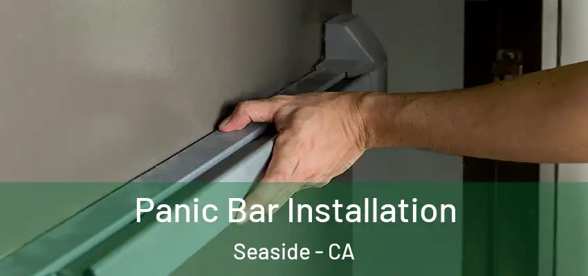 Panic Bar Installation Seaside - CA