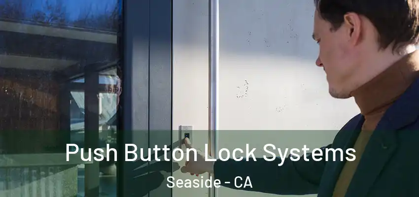  Push Button Lock Systems Seaside - CA
