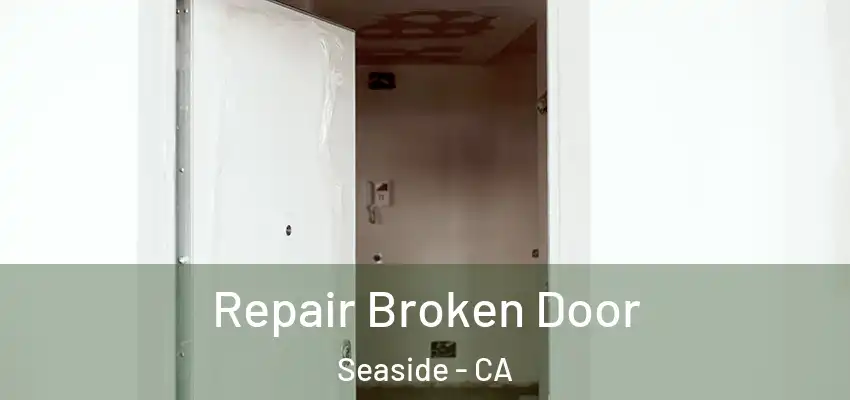 Repair Broken Door Seaside - CA
