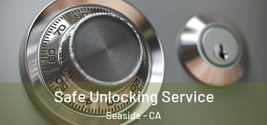 Safe Unlocking Service Seaside - CA