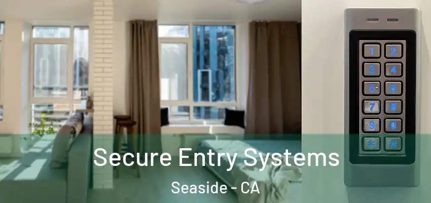  Secure Entry Systems Seaside - CA